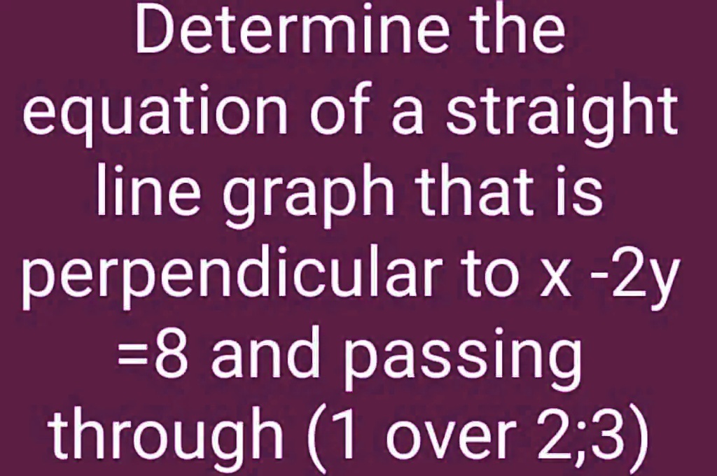 SOLVED: Determine the equation of a straight line graph that is ...