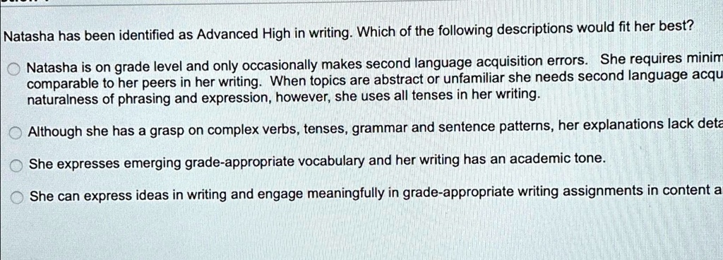 SOLVED: Natasha has been identified as Advanced High in writing. Which ...