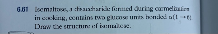661 isomaltose a disaccharide formed during carmelization in cooking ...