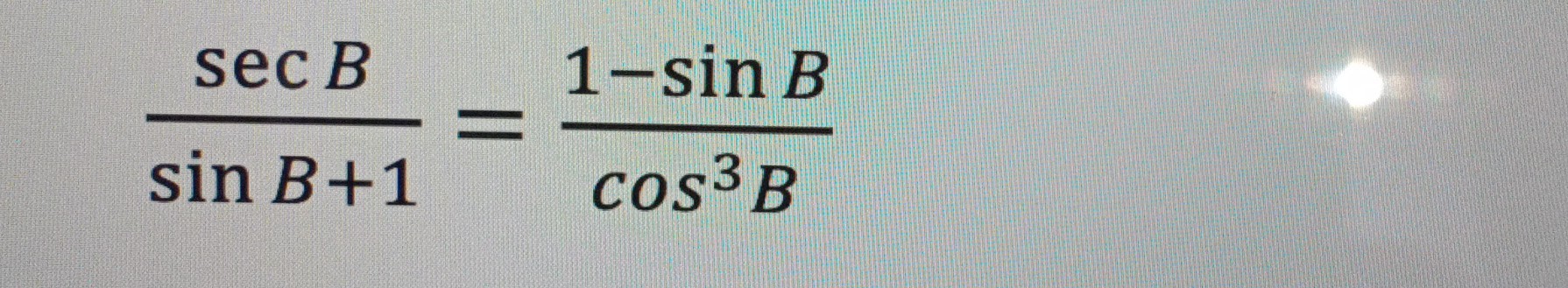 SOLVED: (sec B)/(sin B+1)=(1-sin B)/(cos ^3 B)