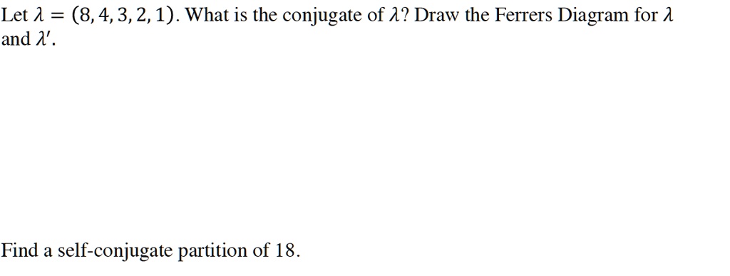 SOLVED: Let A = (8,4,3,2,1). What Is The Conjugate Of A? Draw The ...