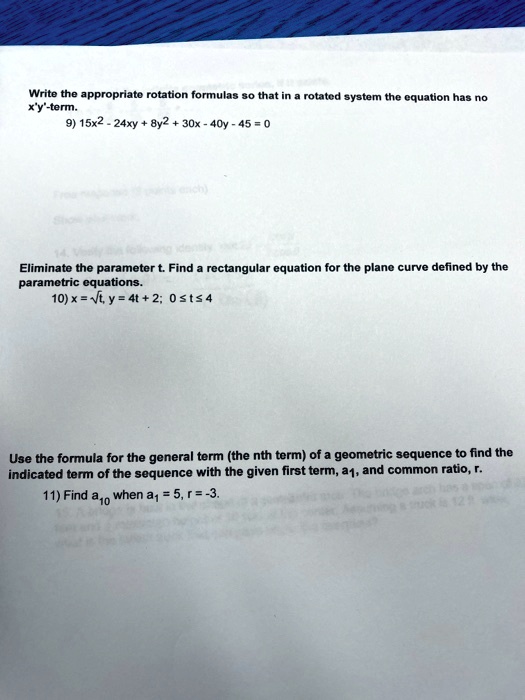 Solved Write The Appropriate Rotation Formulas S0 That In Rotated Ayatom The Equation Has No Xy Term 15 2 24xy 8y2 30x 40y 45 Eliminate The Parameter Find Rectangular Equation For The Planc Curve