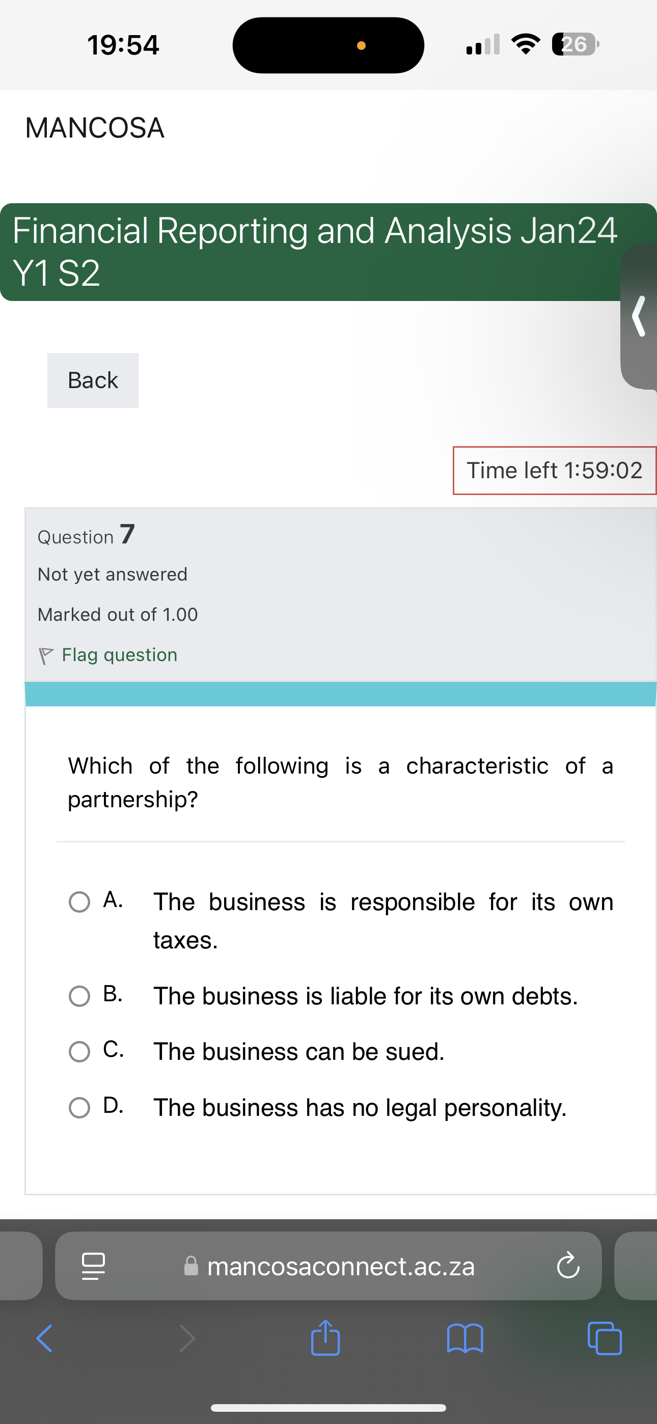 Which of the following is a characteristic of a partnership?

A. The business is responsible for its own taxes.
B. The business is liable for its own debts.
C. The business can be sued.
D. The business has no legal personality.