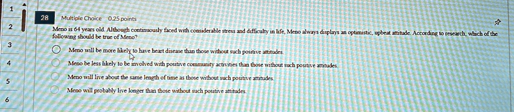 28 multiple choice 025 points meno is 64 years old although continuously faced with considerable stress and difficulty in life meno always displays an optimistic upbeat attitude according to 81565