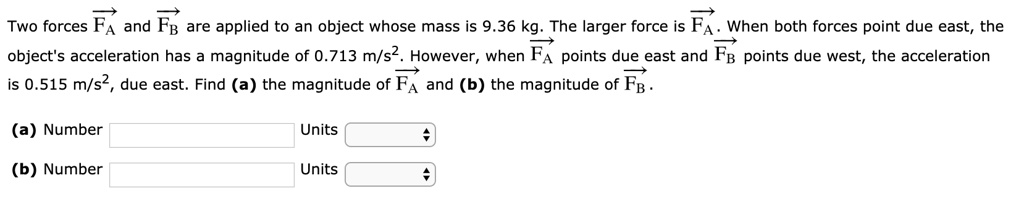 two forces fa and fb are applied to an object whose mass is 936 kg the ...