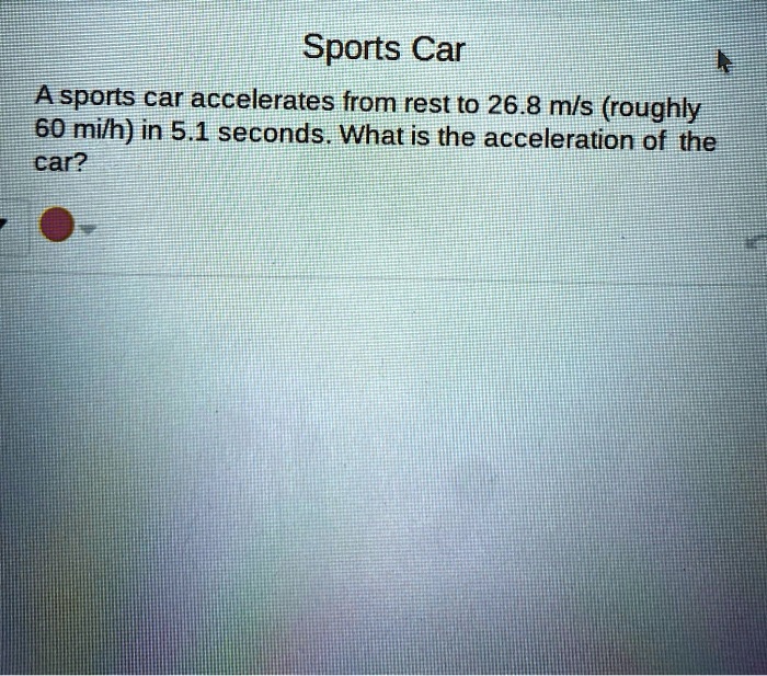 SOLVED Sports Car A sports car accelerates from rest to 26.8 mls
