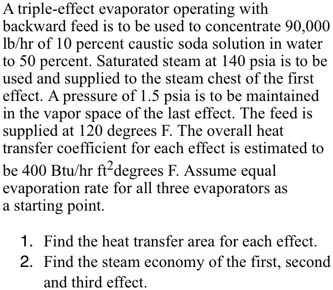 A tripleeffect evaporator operating with backward feed is to be used