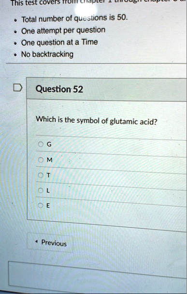 this test covers from chapter 1 through chapter 3 total number of questions is 50 one attempt per question one question at a time no backtracking question 52 which is the symbol of glutamic  98744