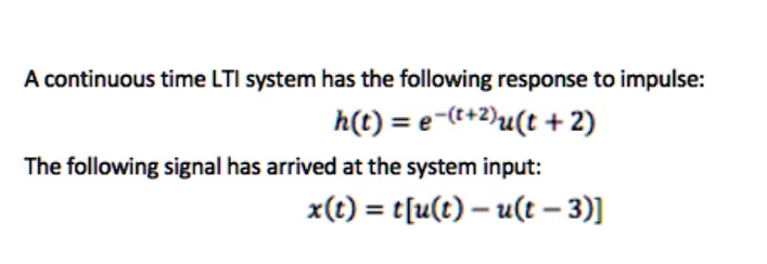 SOLVED:A continuous time LTI system has the following response to ...