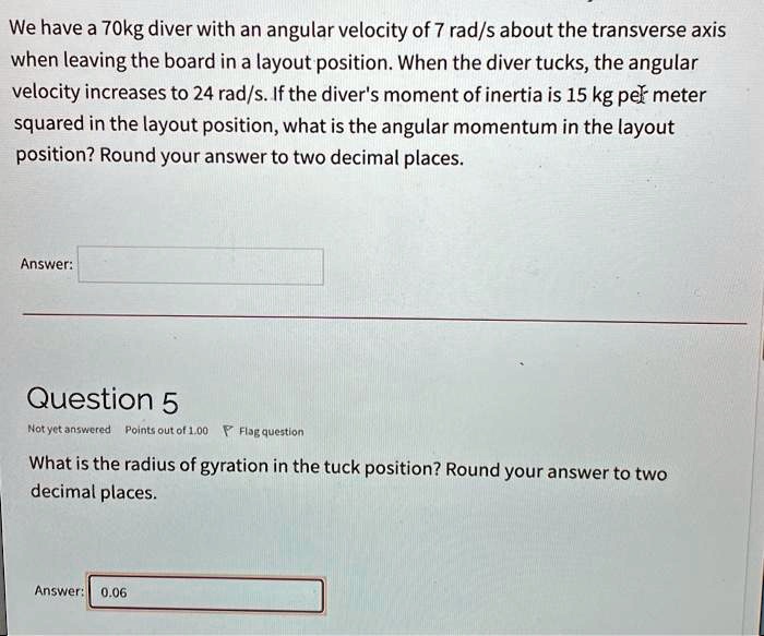 SOLVED We have a 70 kg diver with an angular velocity of 7 rad/s about