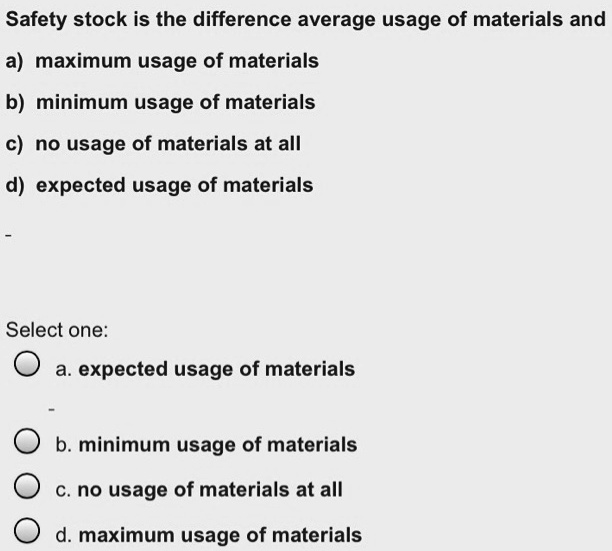 Safety stock is the difference average usage of materials and a ...