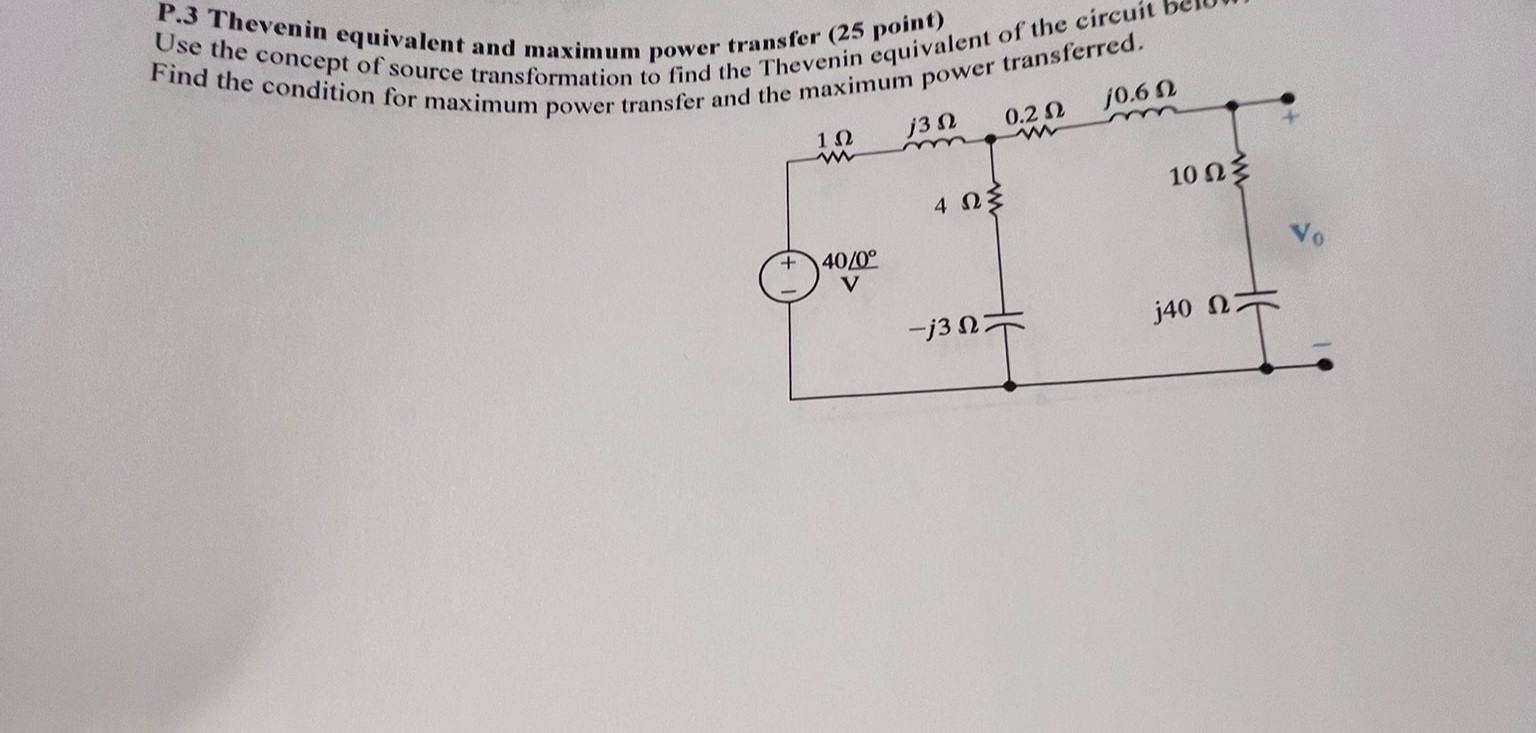 P. 3 Thevenin equivalent and maximum power transfer ( 25 point) Use the ...
