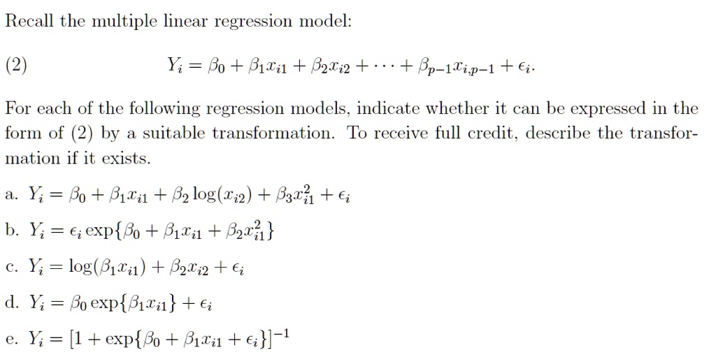recall the multiple linear regression model 2 yi bo b1ti1 822 bp 1tip 1 i for each of the following regression models indicate whether it can be expressed in the form of 2 by a suitable tran 39536