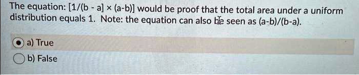 The equation: [1/(b - a) ×(a-b)] would be proof that the total area ...