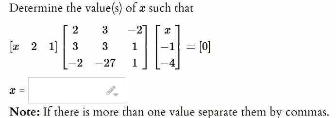 determine the values of x such that x 2 1 beginbmatrix 2 3 2 3 3 1 2 27 1 endbmatrix beginbmatrix x 1 4 endbmatrix 0 x note if there is more than one value separate them by commas 98956