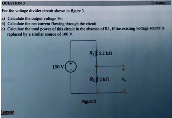 SOLVED: QUESTION 3 (3 Marks) For the voltage divider circuit shown in ...