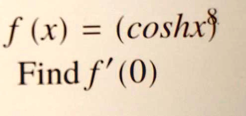 f(x) = (coshx)^8 Find f'(0)