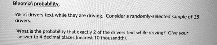 SOLVED:Binomial probability 5% of drivers text while they are driving