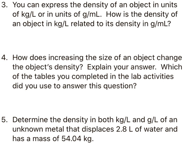 SOLVED: 3 You can express the density of an object in units of kg/L or ...