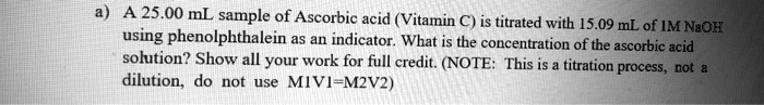 SOLVED: A 25.00 mL sample of Ascorbic acid (Vitamin C) is titrated with ...