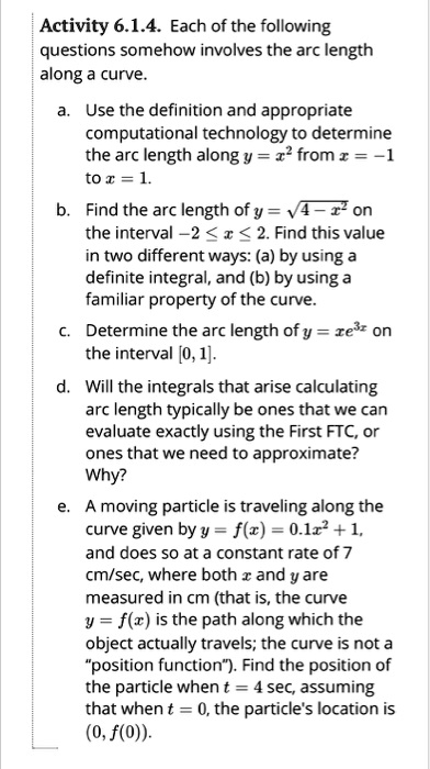 Solved Activity 6 1 4 Each Of The Following Questions Somehow Involves The Arc Length Along Curve Use The Definition And Appropriate Computational Technology To Determine The Arc Length Alongy 1 From I
