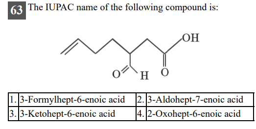 The IUPAC name of the following compound is:

1. 3-Formylhept-6-enoic acid
2. 3-Aldohept-7-enoic acid
3. 3-Ketohept-6-enoic acid
4. 2-Oxohept-6-enoic acid