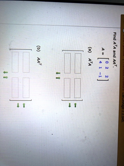 Find A^TA and AAT.
A = 
    < b m a t r i x >
(a) A^TA
(b) AAT