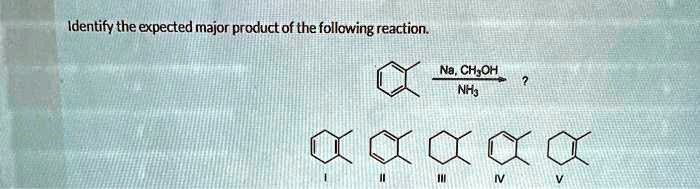 Identify the expected major product of the following reaction. Na, CH3OH 
 NH3 ? I II III IV V