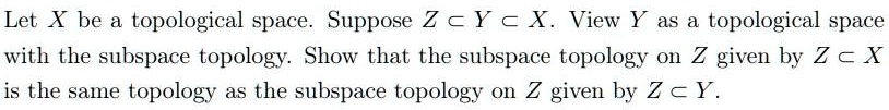 SOLVED: Let X be topological space. Suppose Z = Y