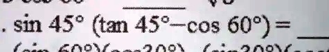 sin45^∘(tan45^∘- cos60^∘) =