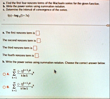 a find the first four nonzero terms of the maclauin series for the given function b write the power series using summation notation c determine the inferval of corrergence of the series fxlo 94681