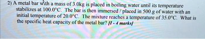 VIDEO solution: A metal bar with a mass of 3.0 kg is placed in boiling ...