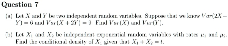 question 7 a let x and y be two independent random variables suppose that we know var 2x y 6 and varx2y 9 find varx and vary b let x1 and x2 be independent exponential random variables with  59988