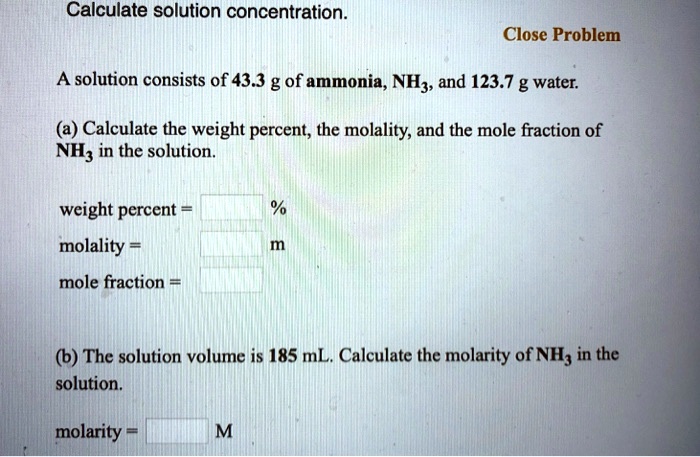 Calculate solution concentration Close Problem A solution consists of ...
