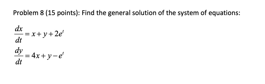 Problem 8 (15 points): Find the general solution of the system of ...