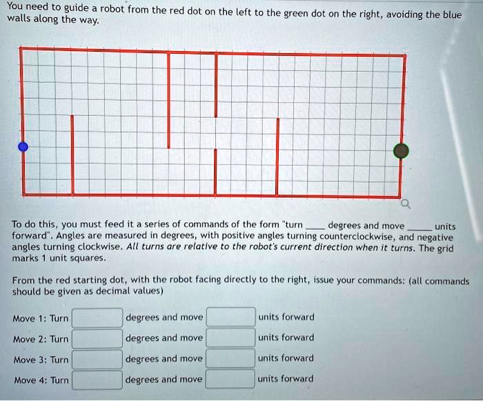 SOLVED: You need to guide the robot from the red dot on the left to the ...