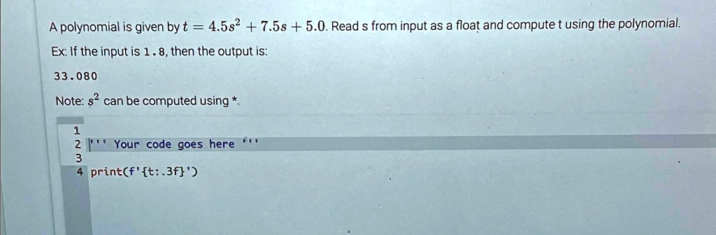 SOLVED: A polynomial is given by t=4.5s^(2)+7.5s+5.0. Read s from input ...