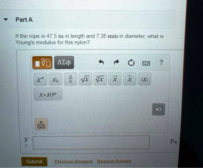 SOLVED Part A If the rope is 47.5 m in length and 7 35 mm in diameter what iS Young's modulus