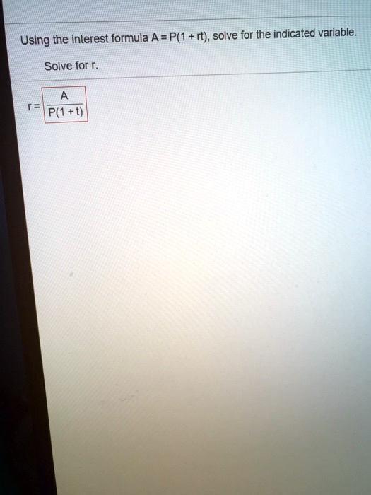 Using the interest formula A = P(1 + rt), solve for the indicated ...