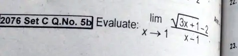 2076 Set C Q.No. 5b Evaluate: limx →1 (√(3x+1)-2)/(x-1)