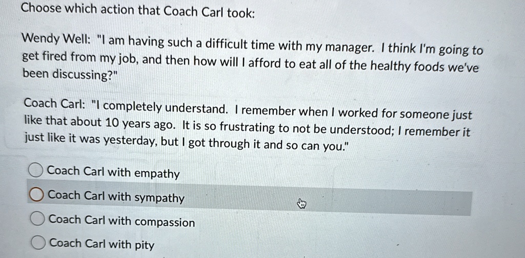 choose which action that coach carl took wendy well i am having such a difficult time with my manager i think im going to get fired from my job and then how will i afford to eat all of the h 06637