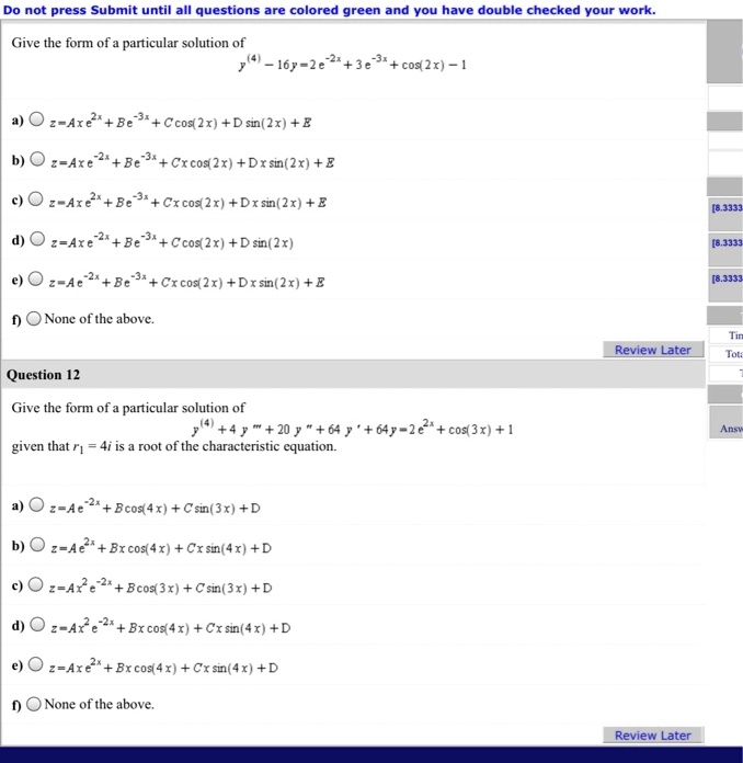 Solved Do Not Press Submit Until All Questions Are Colored Green And Ave Double Checked Your Work Give The Form Of A Particular Solution Of 167 2e 3e Cos Zr 1 4 0