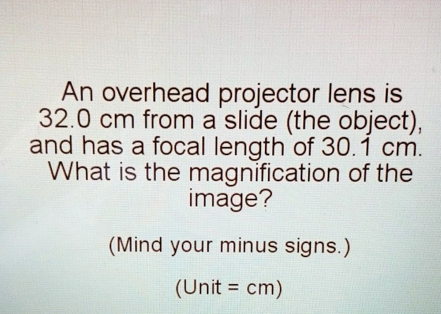 SOLVED An overhead projector lens is 32.0 cm from a slide (the object