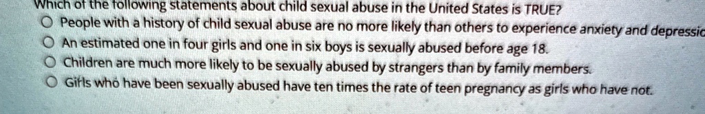 which of the following statements about child sexual abuse in the united states is true o people with a history of child sexual abuse are no more likely than others to experience anxiety and 51423
