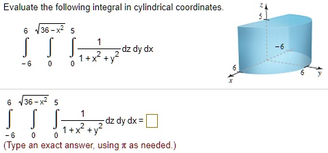 Evaluate the following integral in cylindrical coordinates. ? from -6 ...