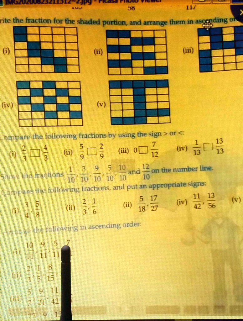 rite the fraction for the shaded portion, and arrange them in ascending or
(i)
(iv)
(ii)
(v)
(iii)
Compare the following fractions by using the sign > or <:
2
4
(i) 3
3
(ii) 5
9
2
9
(iii) 0
7
12
(iv) 1
13
13
13
Show the fractions (1)/(10), (3)/(10), (9)/(10), (5)/(10), (10)/(10) and (12)/(10) on the number line.
Compare the following fractions, and put an appropriate signs:
(i) (3)/(4), (5)/(8)
(ii) (2)/(3), (1)/(6)
(iii) (5)/(18), (17)/(27)
(iv) (11)/(42), (13)/(56)
(v)
Arrange the following in ascending order:
(i) (10)/(11), (9)/(11), (5)/(11), (7)/(11)
(ii) (2)/(3), (1)/(5), (8)/(15)
(iii) (5)/(7), (9)/(21), (11)/(42)