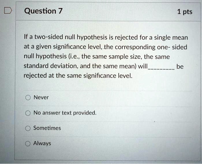 SOLVED Question 7 1 pts If a twosided null hypothesis is rejected for