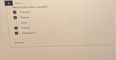 Which factors affect solubility?
Pressure
Volume
Color
Polarity
Temperature