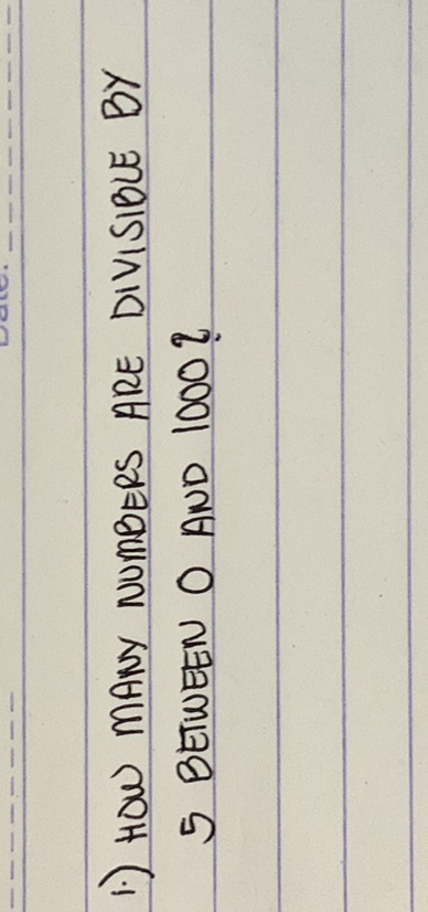 SOLVED: 1.) how many numbers are divisible by 5 BETWEEN O AND 1000