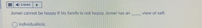 Jomei cannot be happy if his family is not happy. Jomei has an  view of self.
individualistic